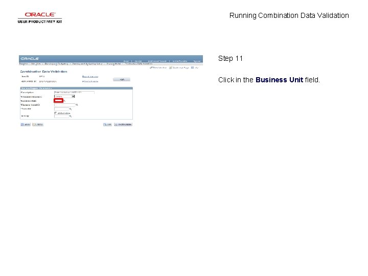 Running Combination Data Validation Step 11 Click in the Business Unit field. 