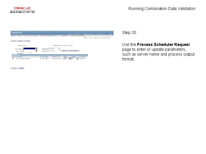Running Combination Data Validation Step 20 Use the Process Scheduler Request page to enter