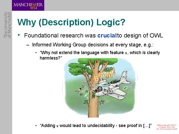 Why (Description) Logic? • Foundational research was crucial to design of OWL – Informed