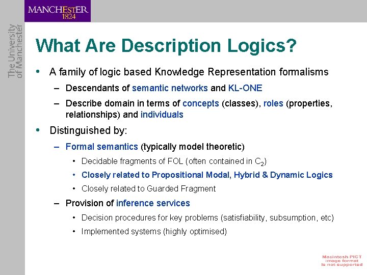 What Are Description Logics? • A family of logic based Knowledge Representation formalisms –