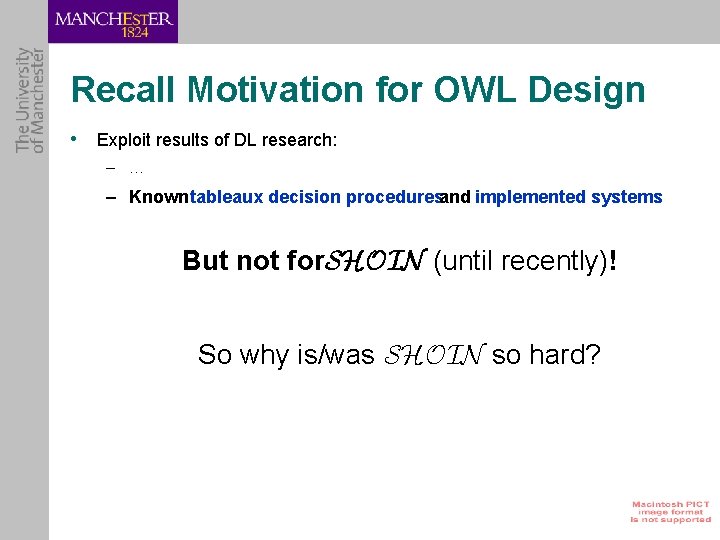 Recall Motivation for OWL Design • Exploit results of DL research: – … –