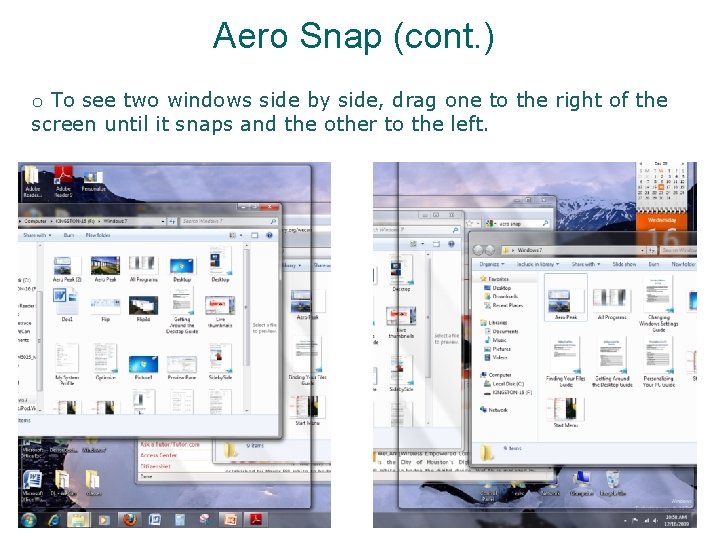 Aero Snap (cont. ) o To see two windows side by side, drag one Aero Snap (cont. ) o To see two windows side by side, drag one
