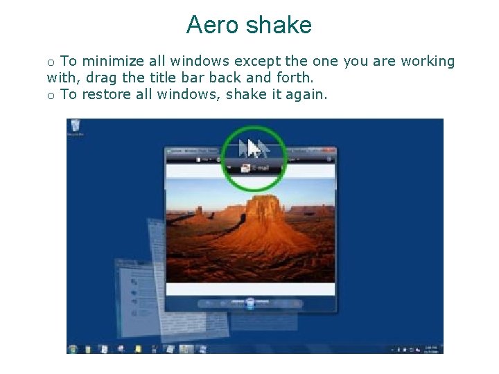 Aero shake o To minimize all windows except the one you are working with, Aero shake o To minimize all windows except the one you are working with,