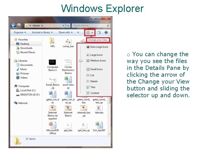 Windows Explorer o You can change the way you see the files in the Windows Explorer o You can change the way you see the files in the