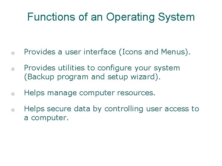 Functions of an Operating System o o Provides a user interface (Icons and Menus). Functions of an Operating System o o Provides a user interface (Icons and Menus).