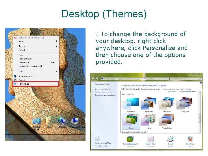 Desktop (Themes) o To change the background of your desktop, right click anywhere, click Desktop (Themes) o To change the background of your desktop, right click anywhere, click
