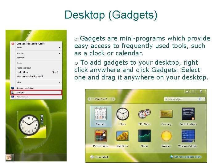 Desktop (Gadgets) o Gadgets are mini-programs which provide easy access to frequently used tools, Desktop (Gadgets) o Gadgets are mini-programs which provide easy access to frequently used tools,