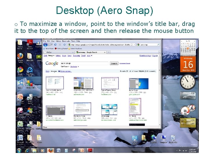 Desktop (Aero Snap) o To maximize a window, point to the window’s title bar, Desktop (Aero Snap) o To maximize a window, point to the window’s title bar,