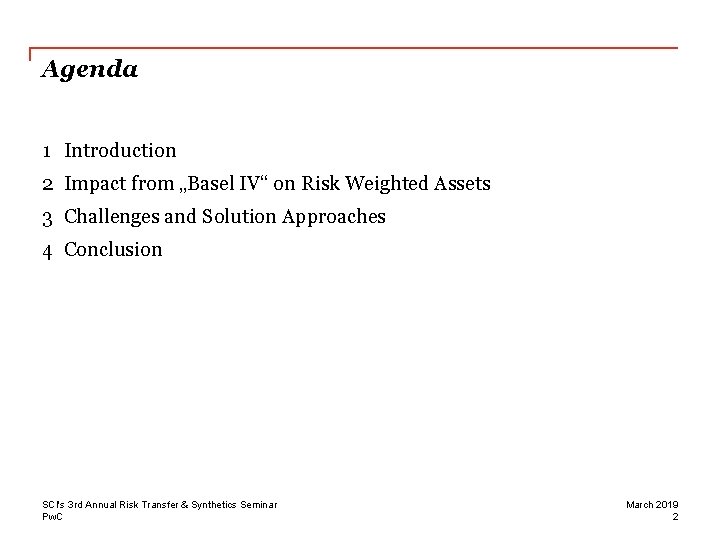 Agenda 1 Introduction 2 Impact from „Basel IV“ on Risk Weighted Assets 3 Challenges