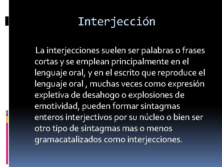 Interjección La interjecciones suelen ser palabras o frases cortas y se emplean principalmente en