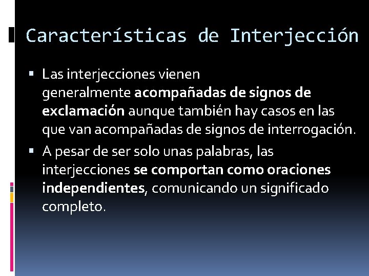 Características de Interjección Las interjecciones vienen generalmente acompañadas de signos de exclamación aunque también