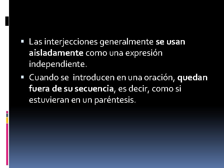  Las interjecciones generalmente se usan aisladamente como una expresión independiente. Cuando se introducen