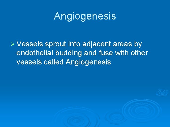 Angiogenesis Ø Vessels sprout into adjacent areas by endothelial budding and fuse with other