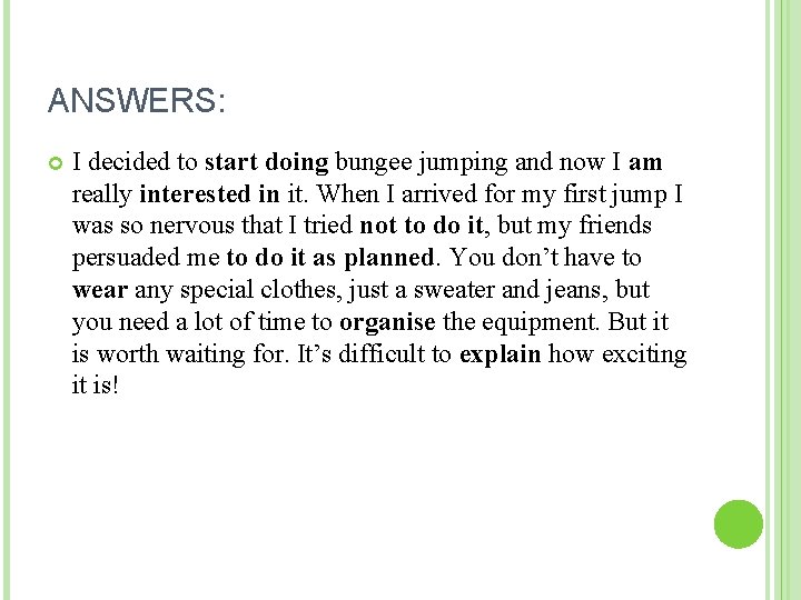 ANSWERS: I decided to start doing bungee jumping and now I am really interested