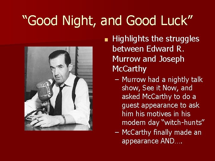 “Good Night, and Good Luck” ■ Highlights the struggles between Edward R. Murrow and