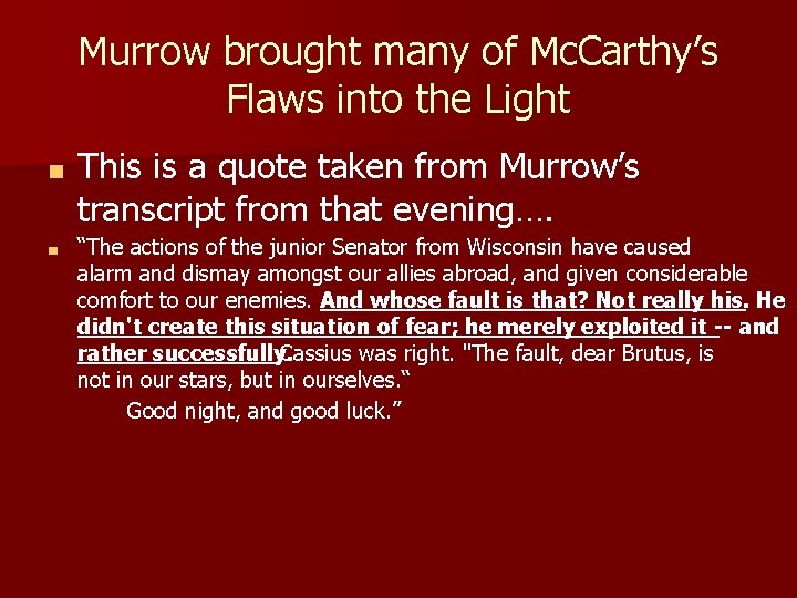 Murrow brought many of Mc. Carthy’s Flaws into the Light ■ ■ This is