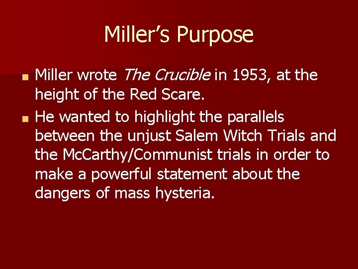 Miller’s Purpose Miller wrote The Crucible in 1953, at the height of the Red