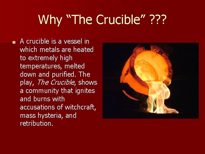 Why “The Crucible” ? ? ? ■ A crucible is a vessel in which