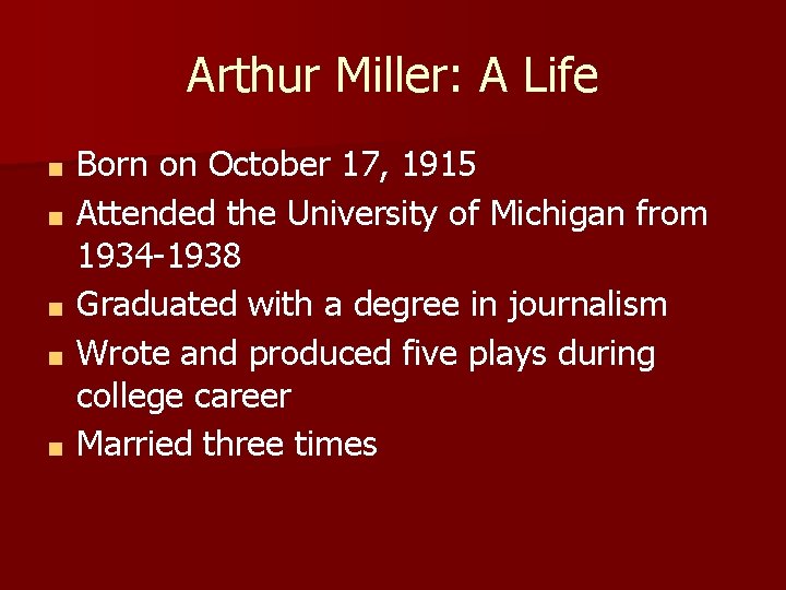 Arthur Miller: A Life ■ ■ ■ Born on October 17, 1915 Attended the