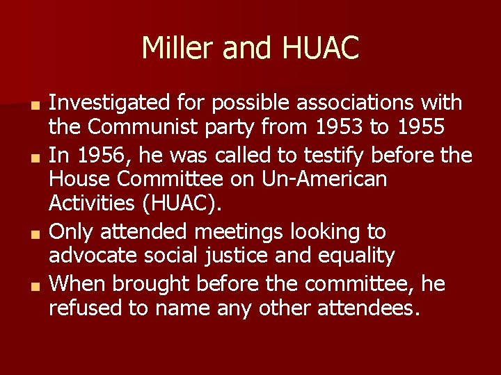 Miller and HUAC Investigated for possible associations with the Communist party from 1953 to