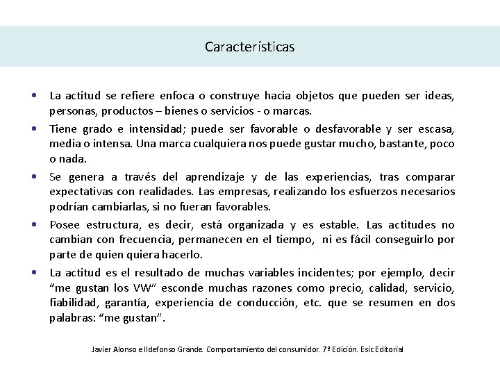 Características • La actitud se refiere enfoca o construye hacia objetos que pueden ser