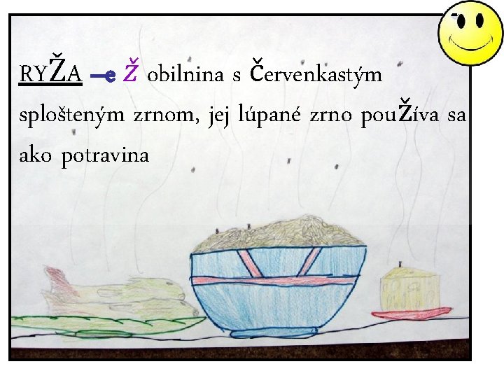 RYŽA –e ž obilnina s červenkastým splošteným zrnom, jej lúpané zrno používa sa ako