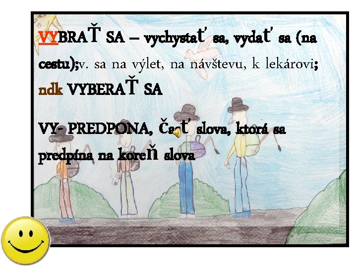 VYBRAŤ SA – vychystať sa, vydať sa (na cestu); v. sa na výlet, na