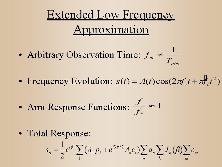 Extended Low Frequency Approximation • Arbitrary Observation Time: • Frequency Evolution: • Arm Response