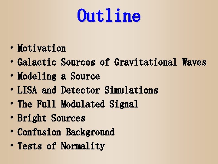 Outline • • Motivation Galactic Sources of Gravitational Waves Modeling a Source LISA and