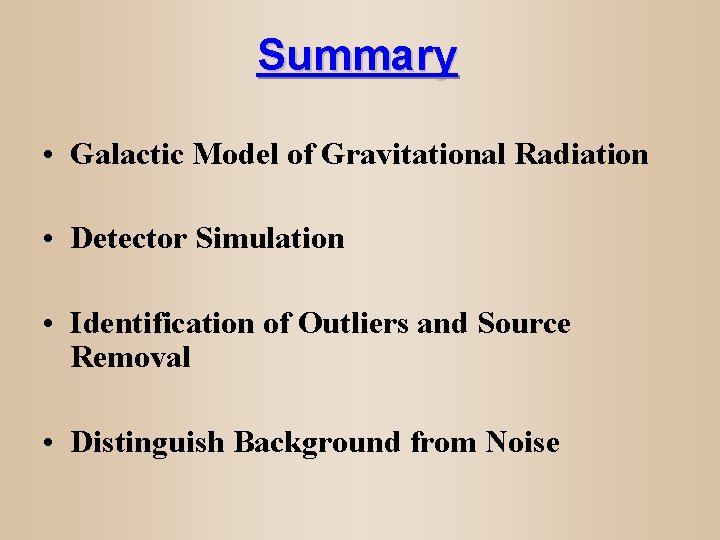 Summary • Galactic Model of Gravitational Radiation • Detector Simulation • Identification of Outliers