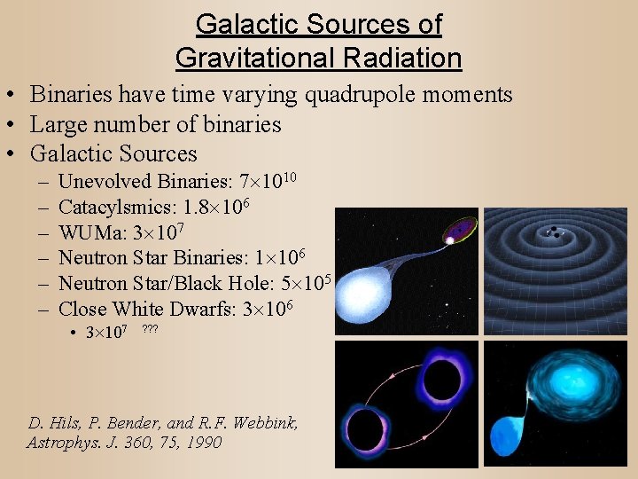 Galactic Sources of Gravitational Radiation • Binaries have time varying quadrupole moments • Large