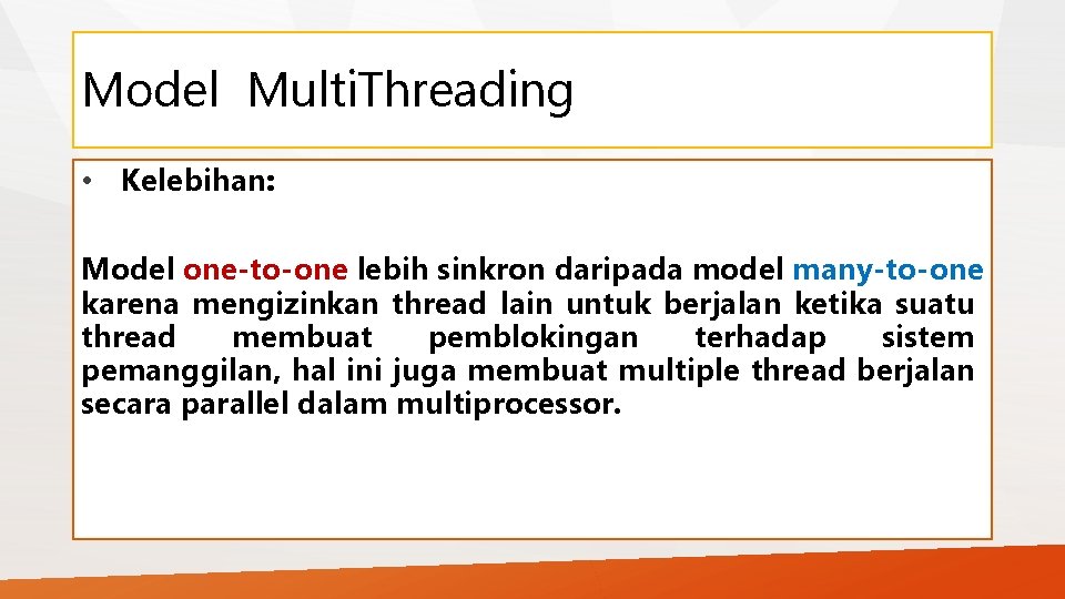 Model Multi. Threading • Kelebihan: Model one-to-one lebih sinkron daripada model many-to-one karena mengizinkan