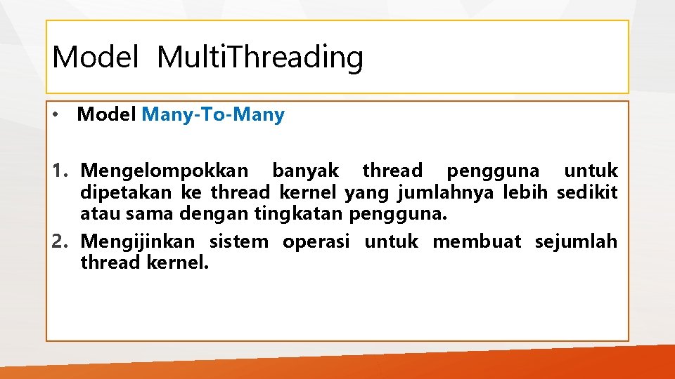 Model Multi. Threading • Model Many-To-Many 1. Mengelompokkan banyak thread pengguna untuk dipetakan ke