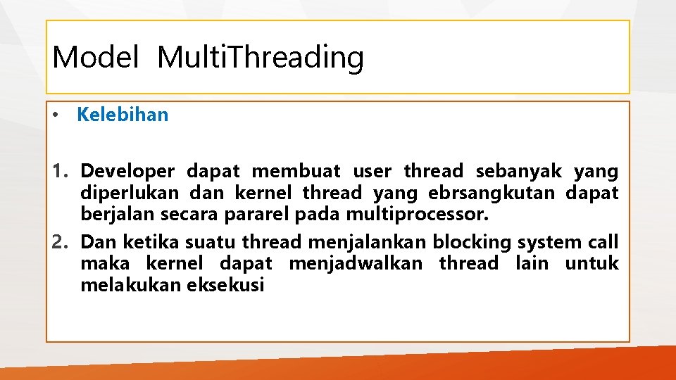 Model Multi. Threading • Kelebihan 1. Developer dapat membuat user thread sebanyak yang diperlukan