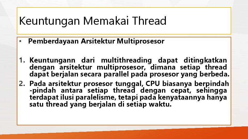 Keuntungan Memakai Thread • Pemberdayaan Arsitektur Multiprosesor 1. Keuntungann dari multithreading dapat ditingkatkan dengan