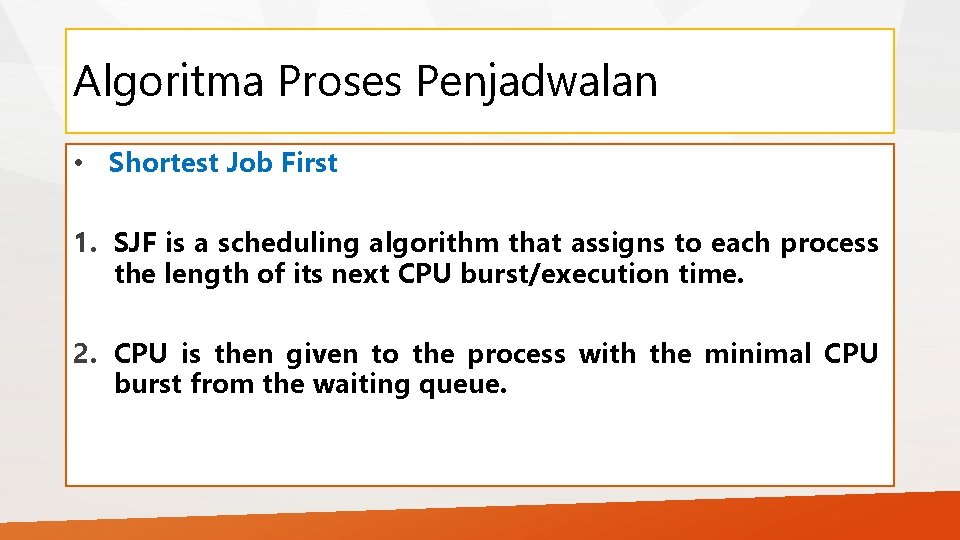 Algoritma Proses Penjadwalan • Shortest Job First 1. SJF is a scheduling algorithm that