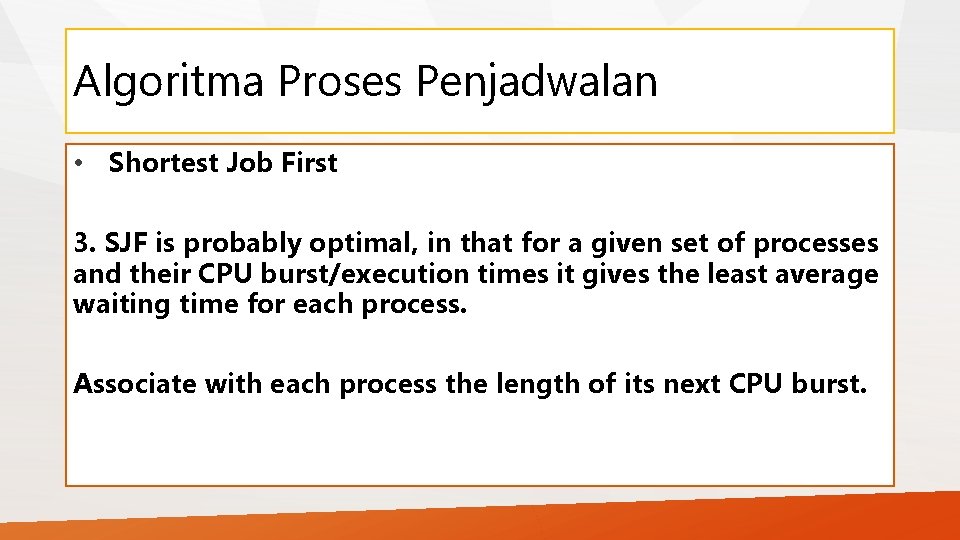 Algoritma Proses Penjadwalan • Shortest Job First 3. SJF is probably optimal, in that