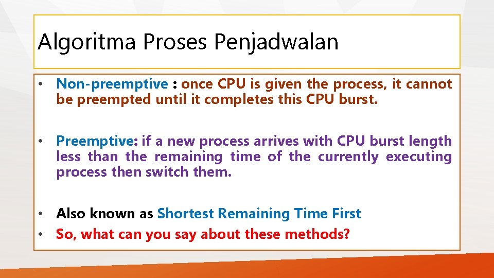 Algoritma Proses Penjadwalan • Non-preemptive : once CPU is given the process, it cannot