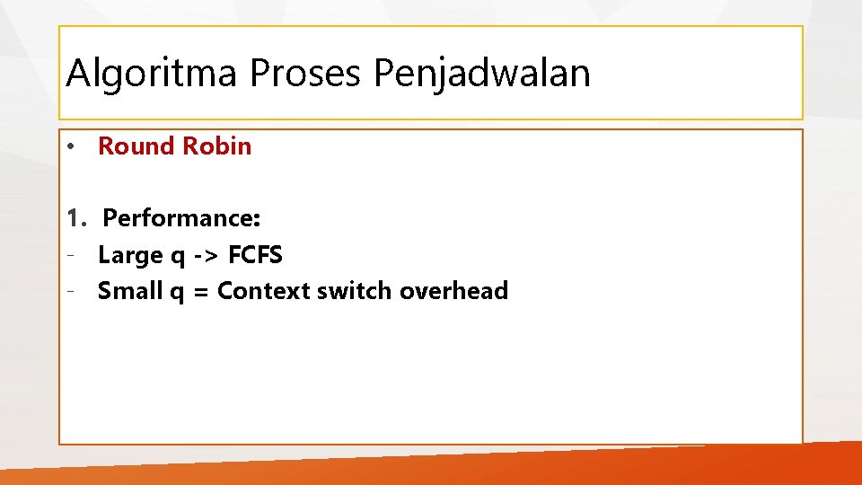 Algoritma Proses Penjadwalan • Round Robin 1. Performance: - Large q -> FCFS -