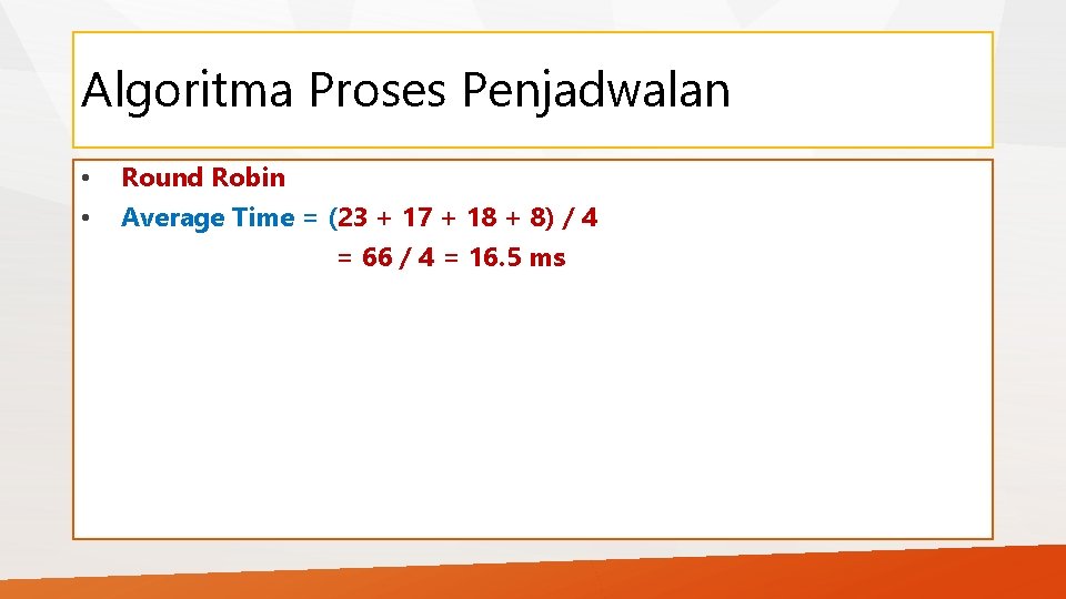 Algoritma Proses Penjadwalan • • Round Robin Average Time = (23 + 17 +
