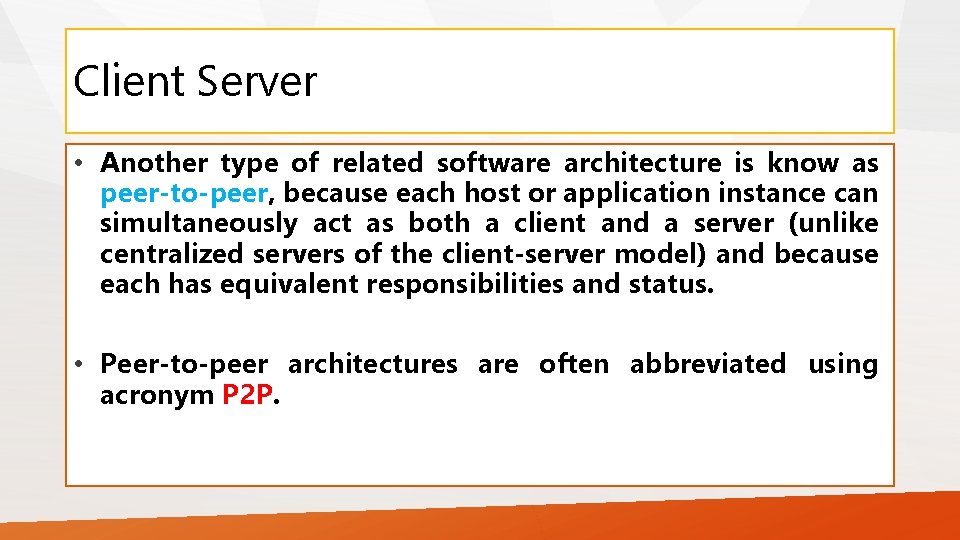 Client Server • Another type of related software architecture is know as peer-to-peer, because