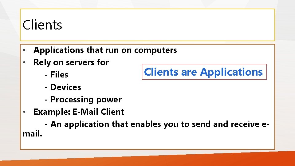 Clients • Applications that run on computers • Rely on servers for Clients are