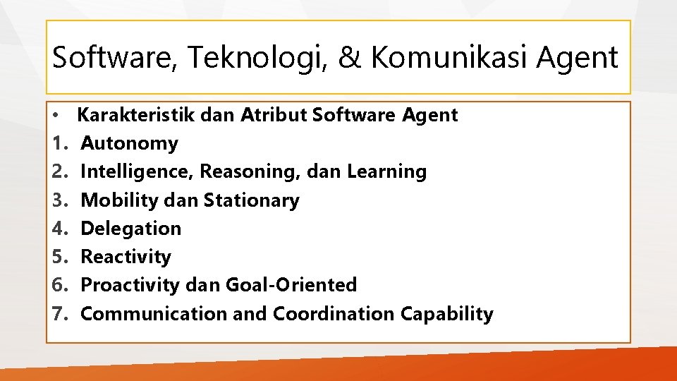 Software, Teknologi, & Komunikasi Agent • 1. 2. 3. 4. 5. 6. 7. Karakteristik