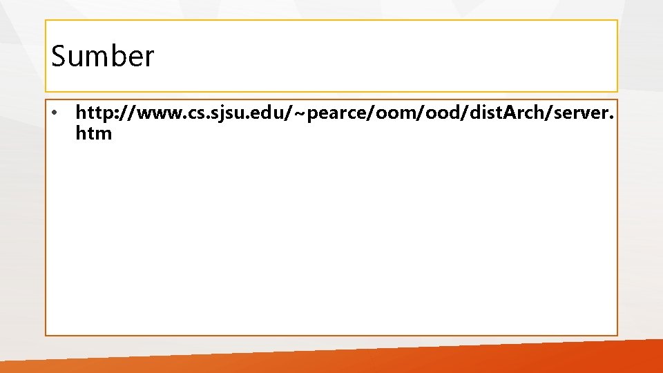 Sumber • http: //www. cs. sjsu. edu/~pearce/oom/ood/dist. Arch/server. htm 