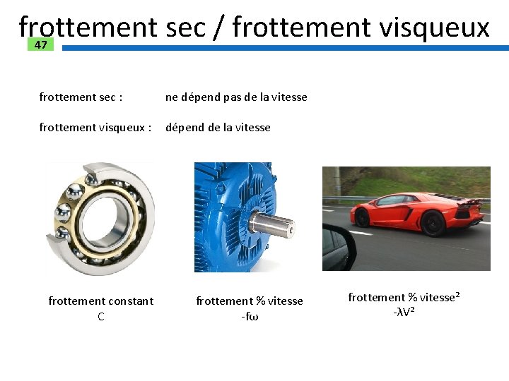 frottement sec / frottement visqueux 47 frottement sec : ne dépend pas de la