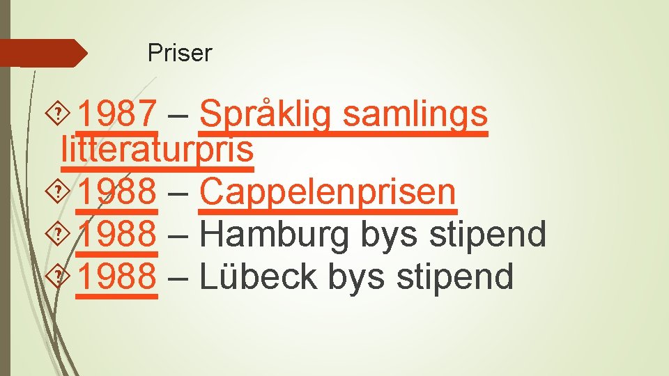 Priser 1987 – Språklig samlings litteraturpris 1988 – Cappelenprisen 1988 – Hamburg bys stipend