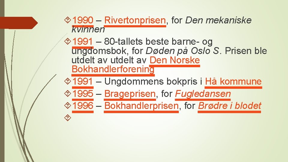  1990 – Rivertonprisen, for Den mekaniske kvinnen 1991 – 80 -tallets beste barne-