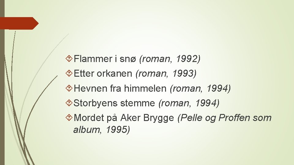  Flammer i snø (roman, 1992) Etter orkanen (roman, 1993) Hevnen fra himmelen (roman,