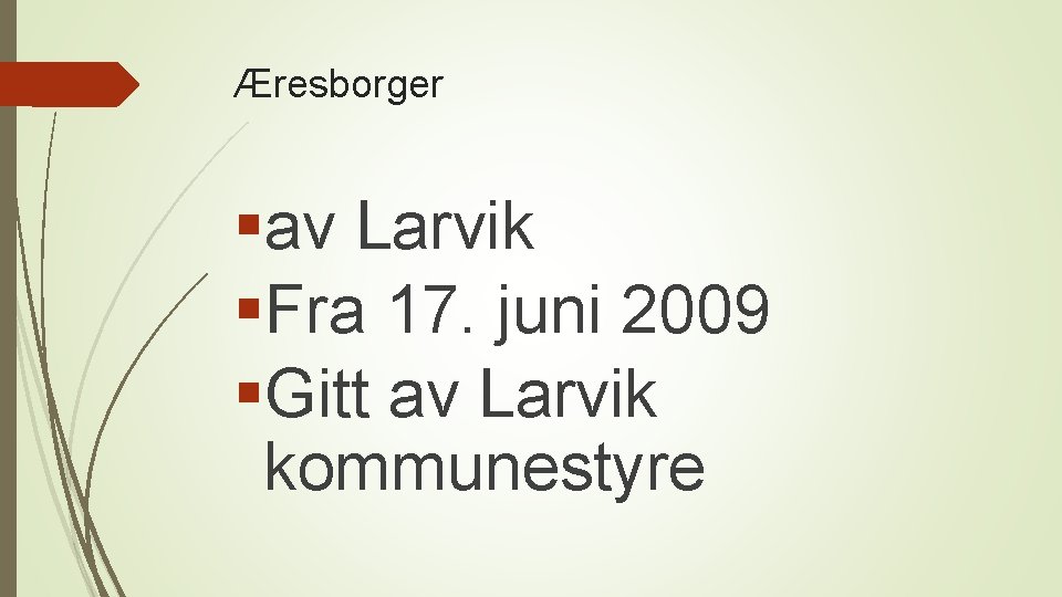 Æresborger §av Larvik §Fra 17. juni 2009 §Gitt av Larvik kommunestyre 