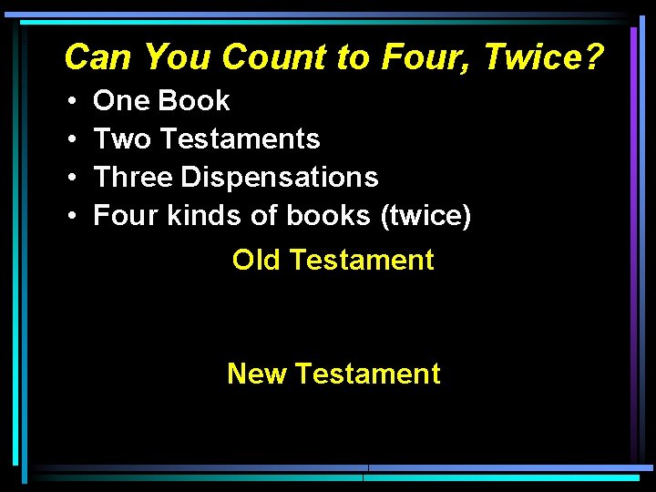 Can You Count to Four, Twice? • • One Book Two Testaments Three Dispensations